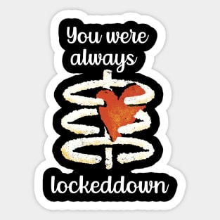 You Were Always Lockeddown Sticker